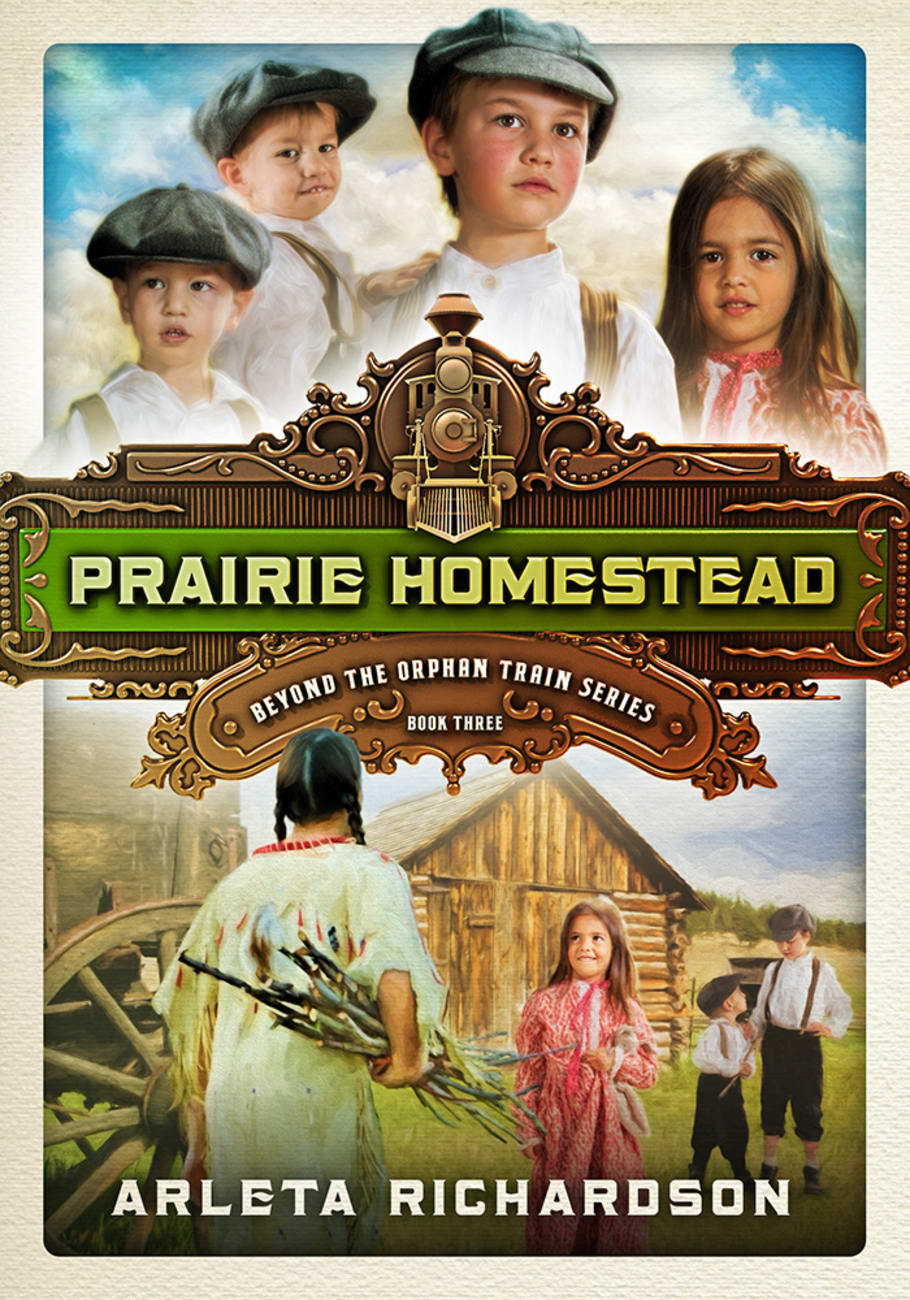 Beyond the Orphan Train: 3. Prairie Homestead